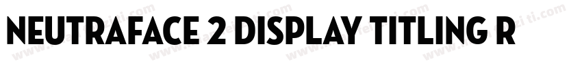 Neutraface 2 Display Titling Regula字体转换